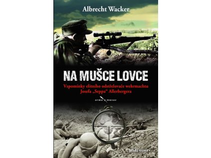 Na mušce lovce - Vzpomínky elitního odstřelovače wehrmachtu Josefa „Seppa“ Allerbergera (Stav Použité zboží - Jako nová)