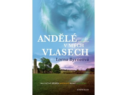 Andělé v mých vlasech - Vzpomínky - Skutečný příběh moderní irské mystičky (Stav Použité zboží - Běžné opotřebení)