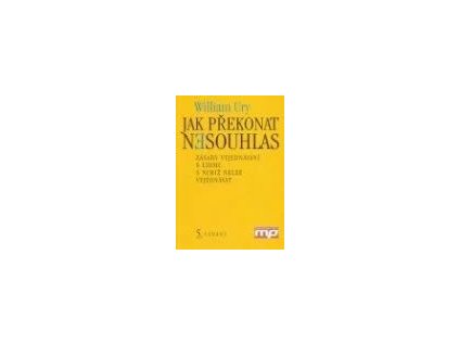 Jak překonat nesouhlas. Zásady vyjednávání s lidmi, s nimiž nelze vyjednávat - Měkká 2004 (Stav Použité zboží - Běžné opotřebení)