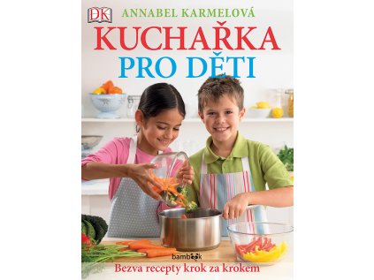 Kuchařka pro děti - Bezva recepty krok za krokem (Stav Nová - Mírně mechanicky požkozená)