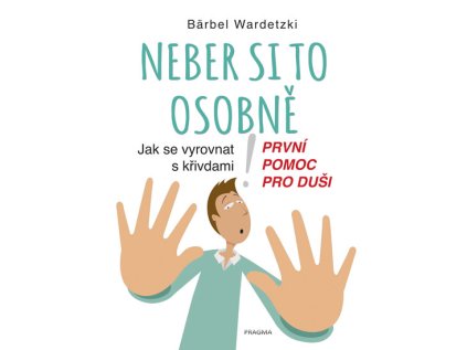 Neber si to osobně. Jak se vyrovnat s křivdami – první pomoc pro duši (Stav Použité zboží - Běžné opotřebení)