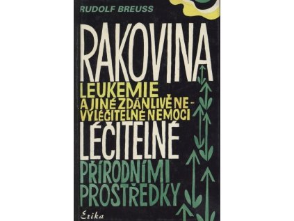 Rakovina, leukémie a jiné zdánlivě nevyléčitelné nemoci, které jsou léčitelné přírodními p (Stav Použité zboží - Běžné opotřebení)