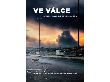Ve válce - Příběhy obyčejných lidí z Iráku a Sýrie (Stav Použité zboží - Jako nová)