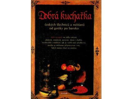 Dobrá kuchařka českých šlechticů a měšťanů od gotiky po baroko (Stav Použité zboží - Běžné opotřebení)