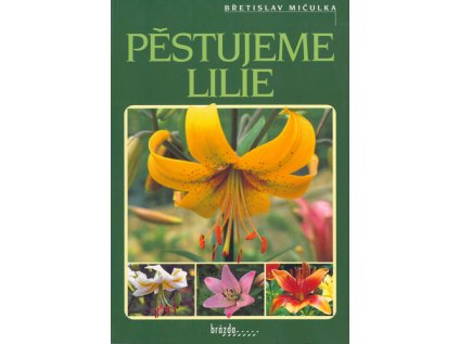 Pěstujeme lilie (Stav Nová - Mírně mechanicky požkozená)