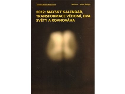 2012: Mayský kalendář, transformace vědomí, dva světy a rovnováha (Stav Nová)