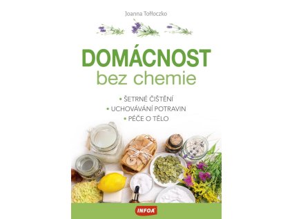 Domácnost bez chemie - Šetrné čištění, uchovávání potravin, péče o tělo (Stav Nová)