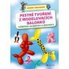 Pestré tvoření z modelovacích balonků (Stav Nová)