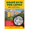Koupě bytu pod lupou aneb Jak úspěšně vybrat, financovat a koupit byt (Stav Použité zboží - Jako nová)
