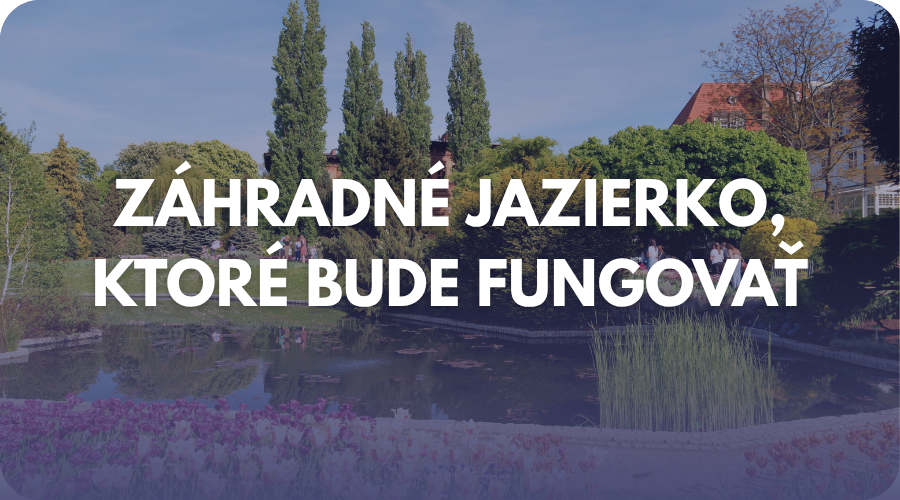 Ako si vytvoriť záhradné jazierko, ktoré bude fungovať a robiť radosť
