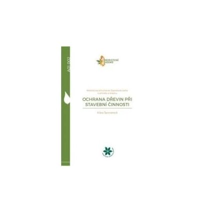 Ochrana dřevin při stavební činnosti - metodická příručka ke Standardu péče o přírodu a krajinu A01 002