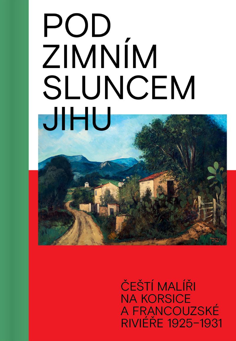 Pod zimním sluncem jihu. Čeští malíři na Korsice a francouzské Riviéře 1925–1931