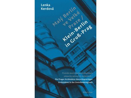 Malý Berlín ve Velké Praze. Pražská meziválečná architektura německy mluvících architektů