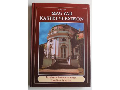 Virág Zsolt: Magyar kastélylexikon 4. / Komárom-Esztergom megye kastélyai és kúriái