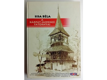Sisa Béla: A Kárpát-medence fatornyai
