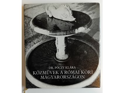 Dr. Póczy Klára: Közművek a római kori Magyarországon