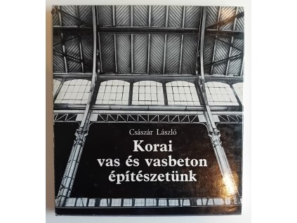 Császár László: Korai vas és vasbeton építészetünk