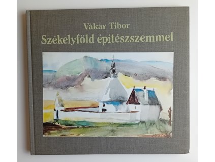 Vákár Tibor: Székelyföld építészszemmel