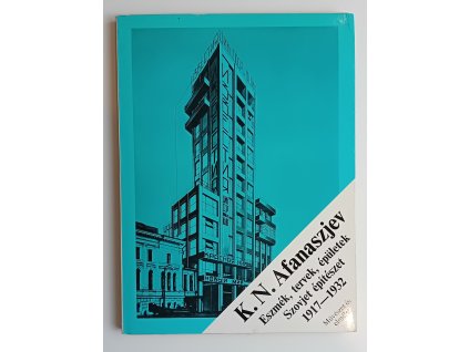 K.N. Afanaszjev: Eszmék, tervek, épületek / Szovjet építészet 1917-1932