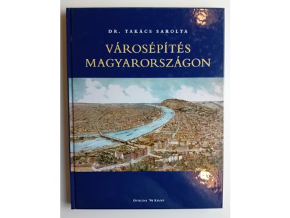 Dr. Takács Sarolta: Városépítés Magyarországon