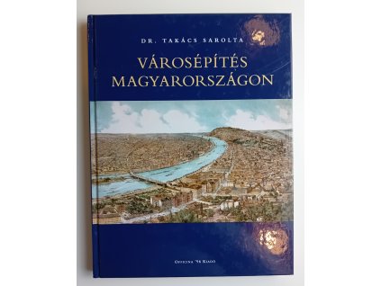 Dr. Takács Sarolta: Városépítés Magyarországon