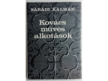 Sárádi Kálmán: Kovácsműves alkotások