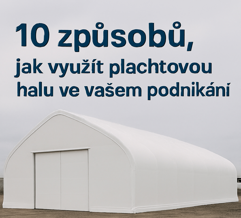 10 způsobů, jak využít plachtovou halu ve vašem podnikání