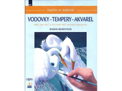 Naučte se malovat: Vodovky - tempery - akvarel