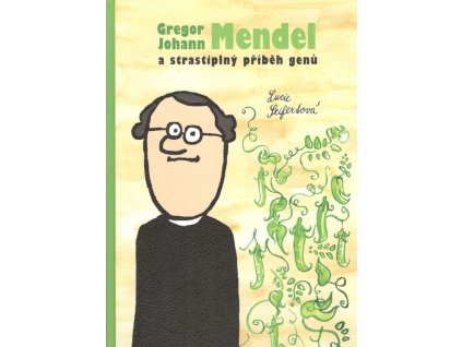 Gregor Johann Mendel a strastiplný příběh genů