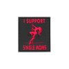I Support Single Mums Rubber Patch
