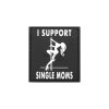 I Support Single Mums Rubber Patch