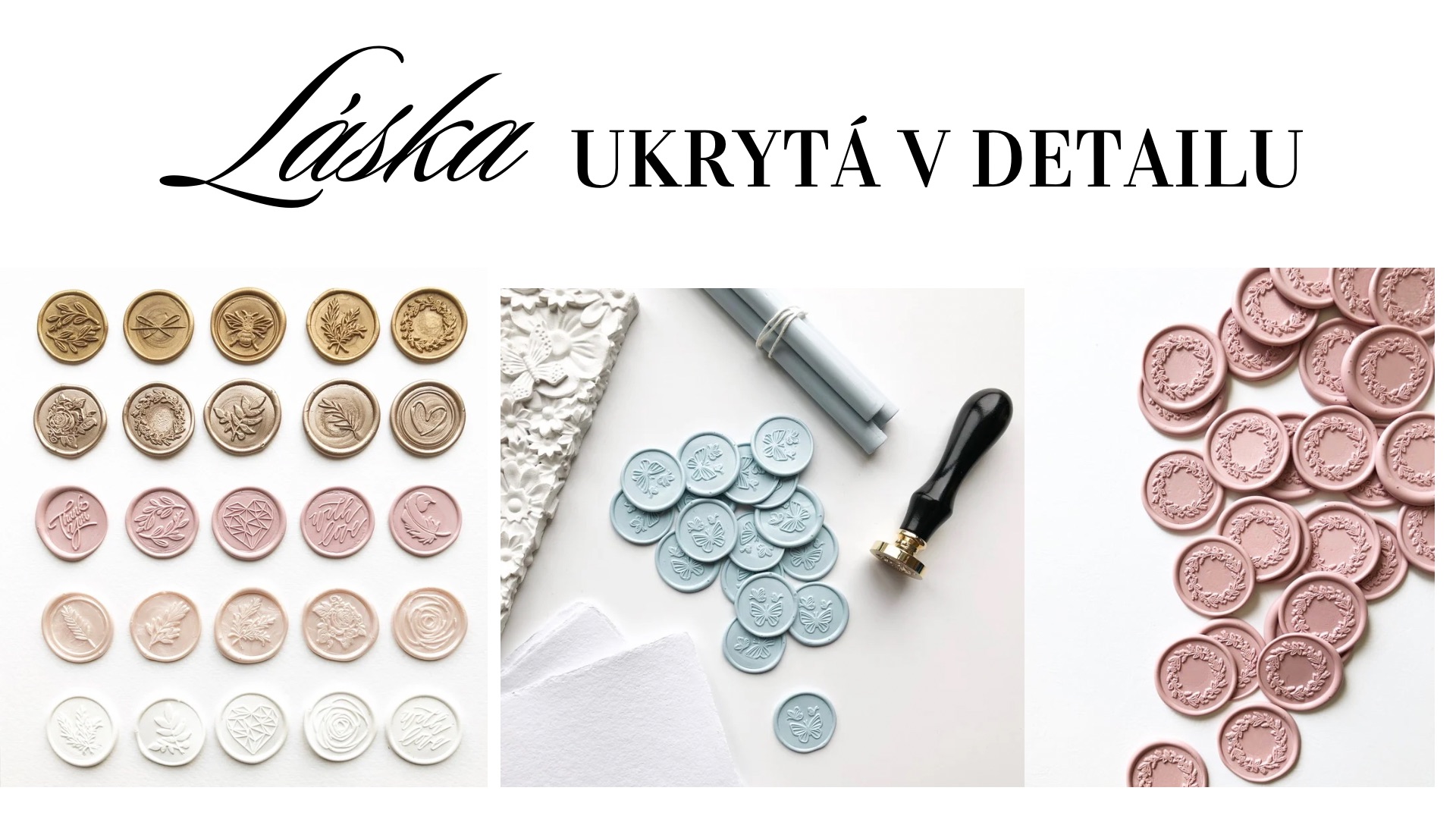 LÁSKA UKRYTÁ V DETAILU PEČETĚ