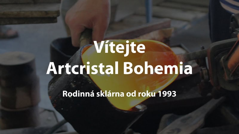 Vítejte v Artcristal Bohemia. Rodinné sklárně, která vyrábí dekorační sklo od roku 1993.