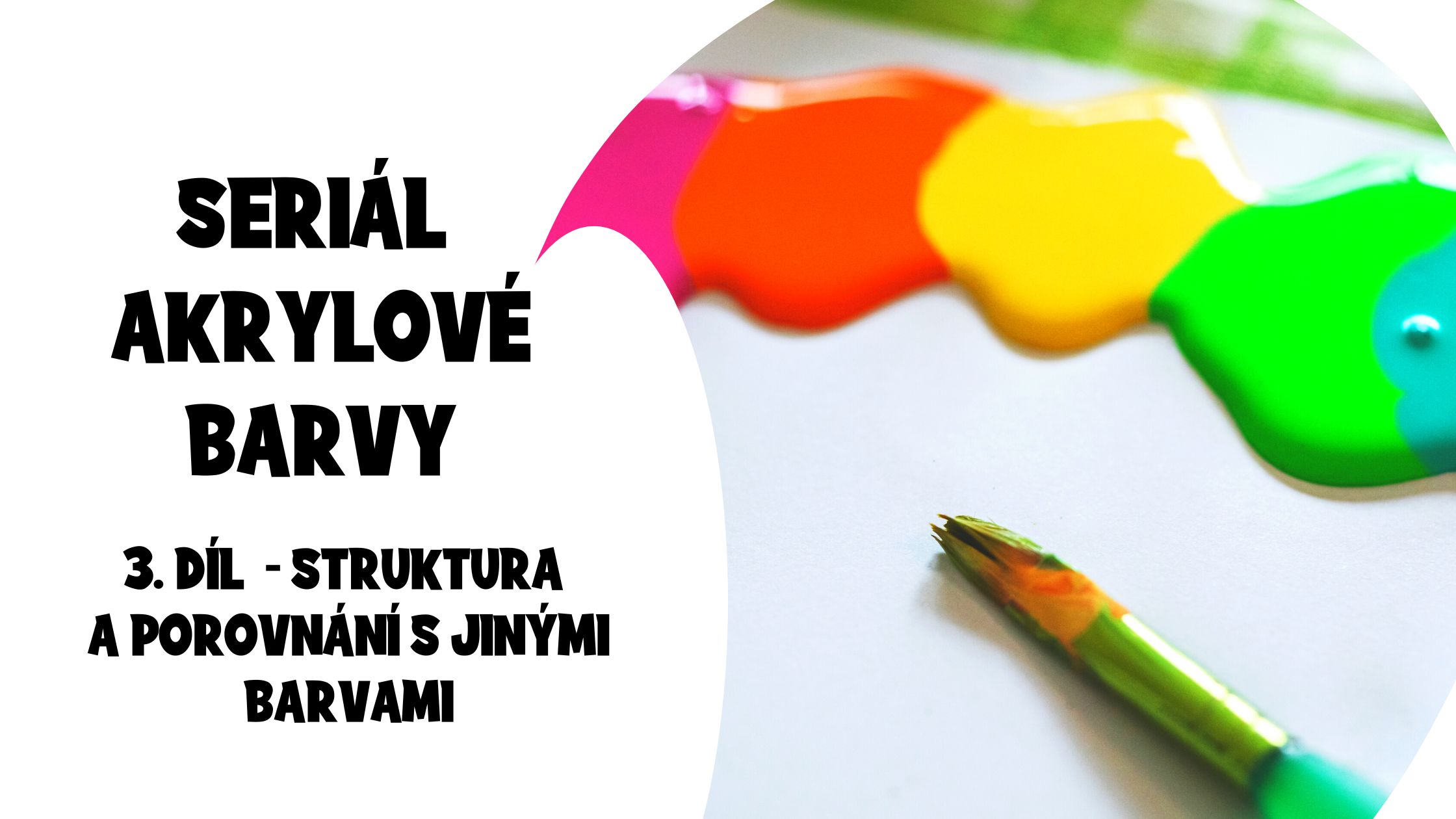 Seriál akrylové barvy : 3. díl - Struktura akrylových barev a porovnání s jinými barvami