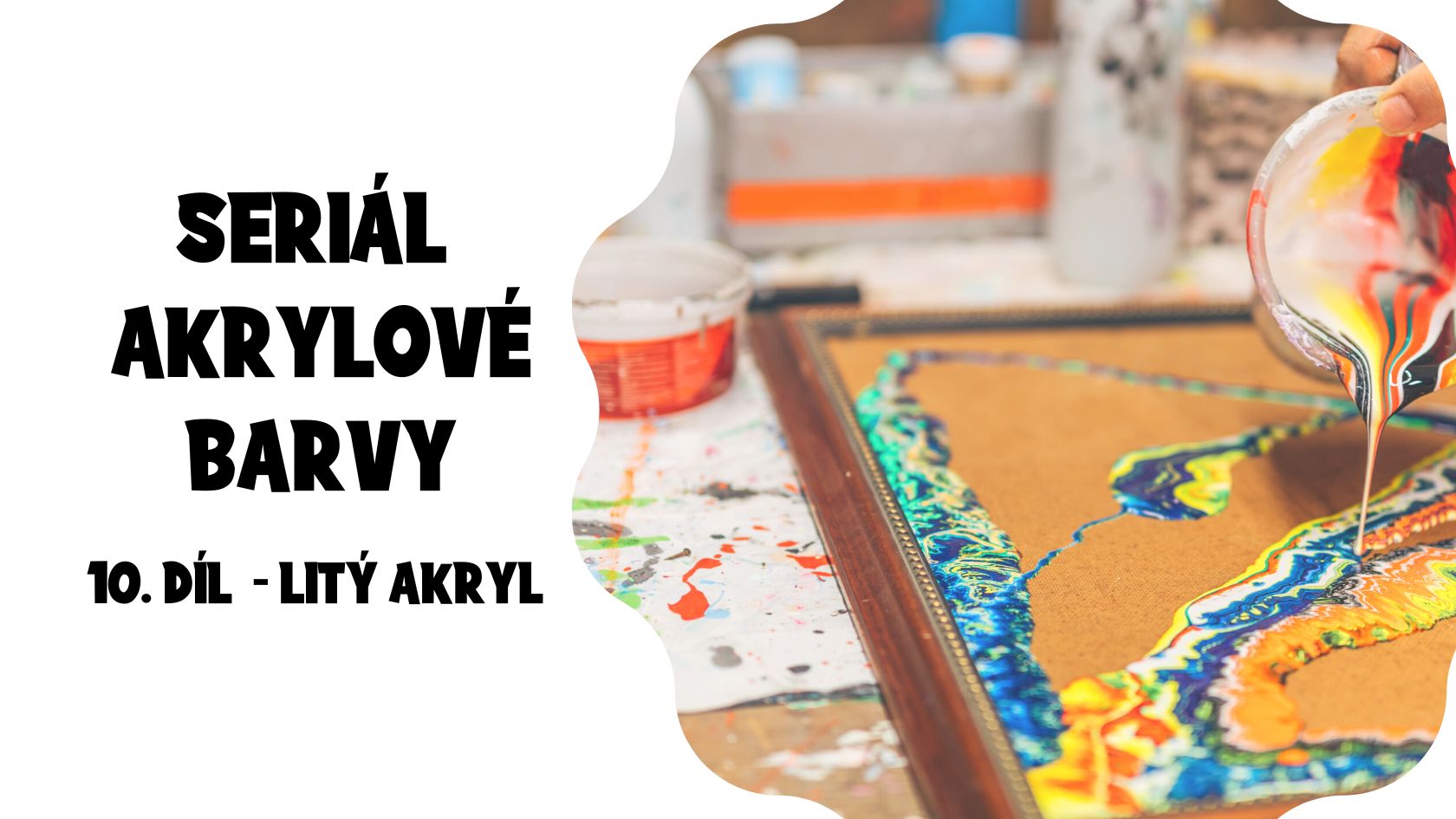 Seriál akrylové barvy : 10. díl - Technika litý akryl - pouring