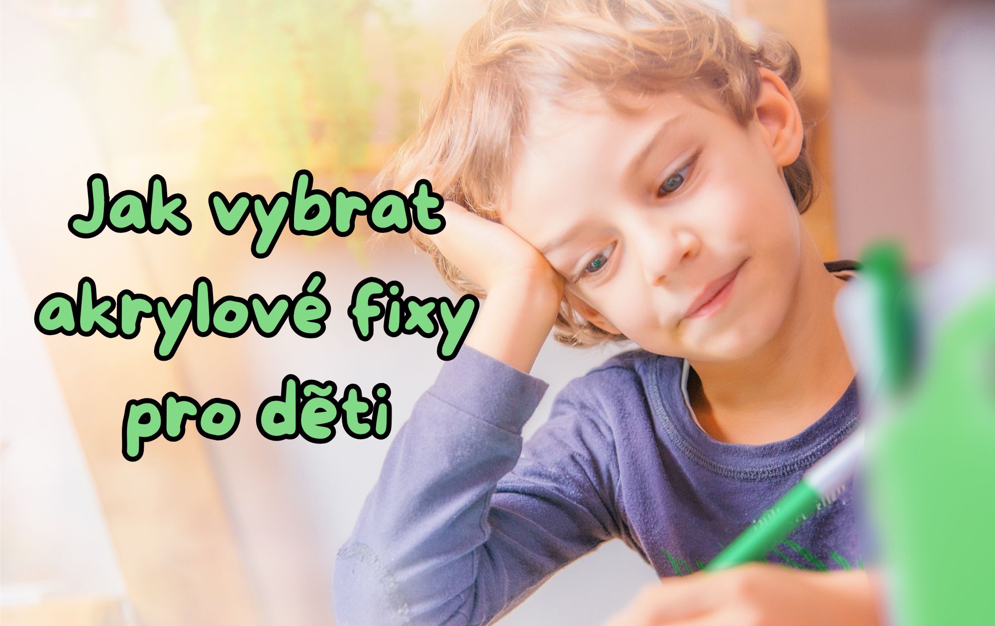 🎨 Jak vybrat akrylové fixy pro děti? Praktický průvodce pro rodiče a malé umělce