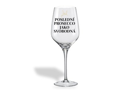 Sklenička na víno - POSLEDNÍ PROSECCO JAKO SVOBODNÁ