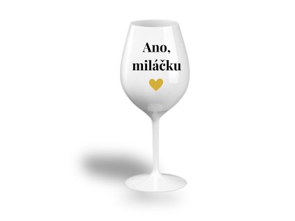 Nerozbitná sklenice na víno - Ano, miláčku