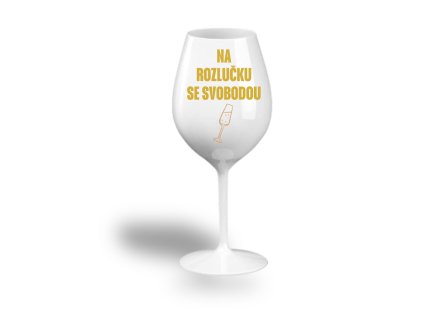 Nerozbitná sklenice na víno - NA ROZLUČKU SE SVOBODOU