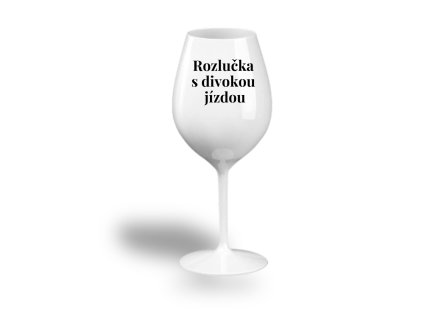 Nerozbitná sklenice na víno - Rozlučka s divokou jízdou
