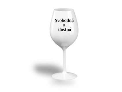 Nerozbitná sklenice na víno - Svobodná a šťastná