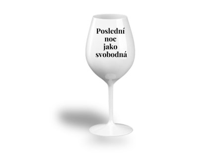 Nerozbitná sklenice na víno - Poslední noc jako svobodná