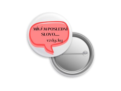 Placka "Mívám poslední slovo...vždycky"