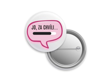 Placka "Jo, za chvíli..." růžová