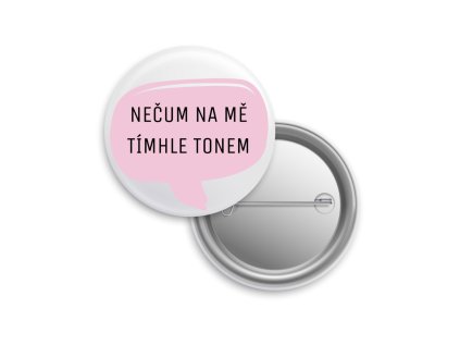 Placka "Nečum na mě tímhle tónem"