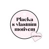 Placka s vlastní motivem (5)