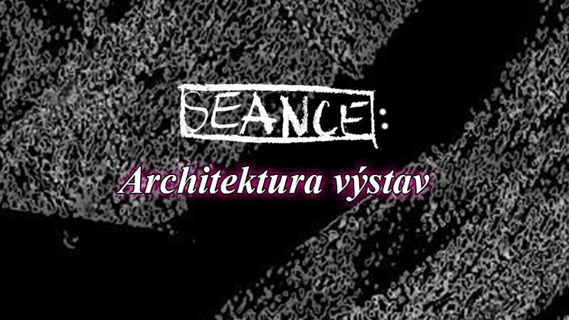Seance: Architektura výstav