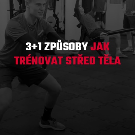 3+1 ZPŮSOBY JAK TRÉNOVAT STŘED TĚLA