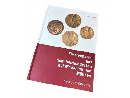 Fürstenpaare aus fünf Jahrhunderten auf Medaillen und Münzen, band 3, 1900 - 2013
