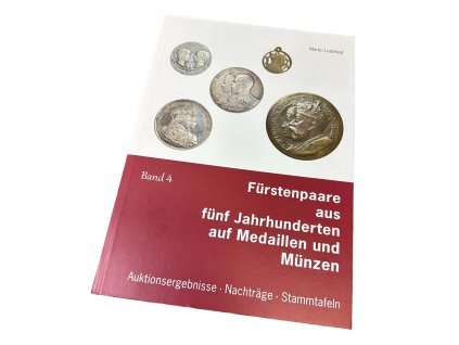 Fürstenpaare aus fünf Jahrhunderten auf Medaillen und Münzen, band 4